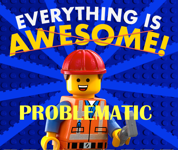 Everything's A Problem!