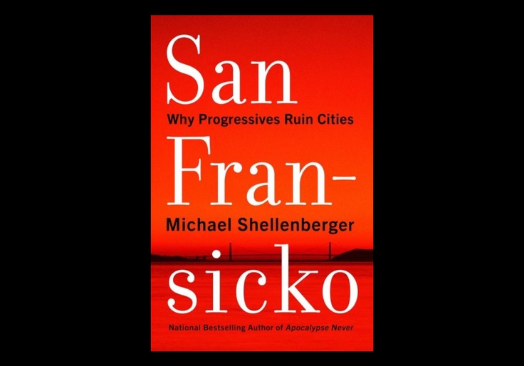 REVIEW: 'San Fransicko: Why Progressives Ruin Cities'