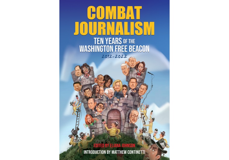 Combat Journalism: Ten Years of the Washington Free Beacon, 2012-2022