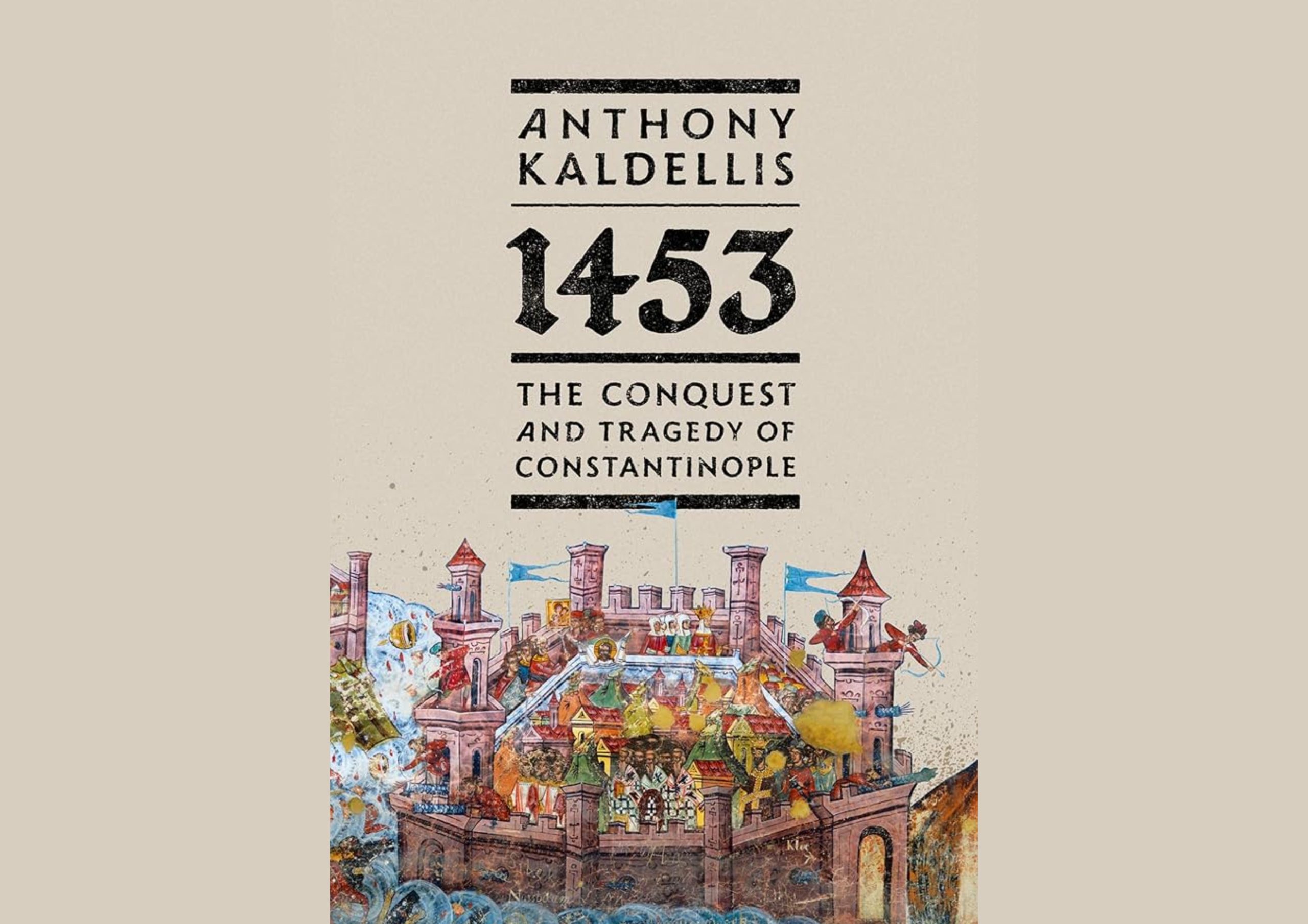 Anthony Kaldellis' neues Buch neu definiert die Geschichte des Falls Konstantinopels 1453